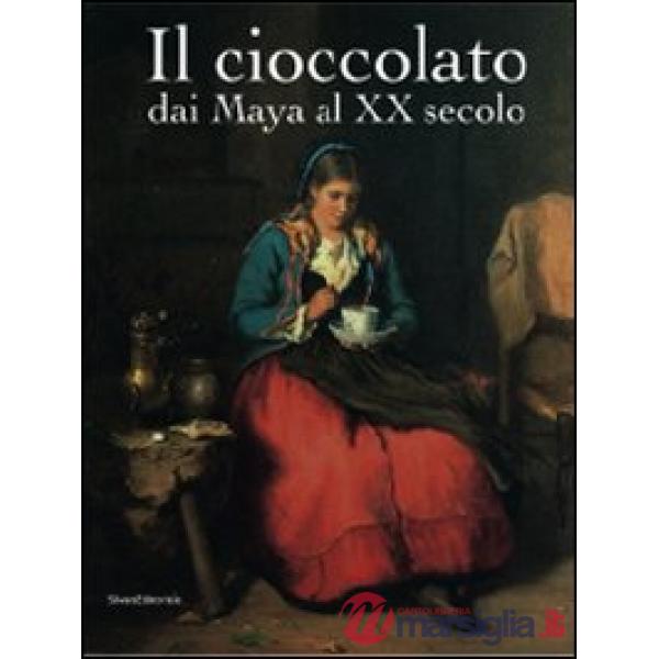 Cioccolato. Dai Maya al XX secolo. Catalogo della mostra (Alba, 19 ottobre 2008-
