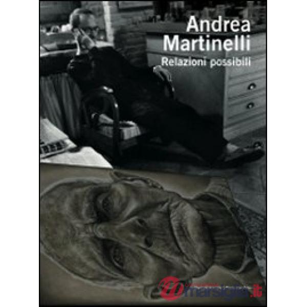 Andrea Martinelli. Relazioni possibili. Ediz. italiana e inglese