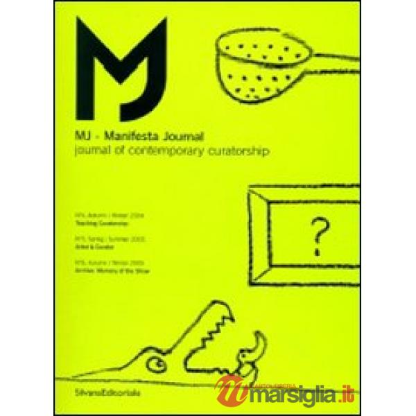 MJ-Manifesta Journal. Journal of contemporary curatorship vol. 4-6. Ediz. illust