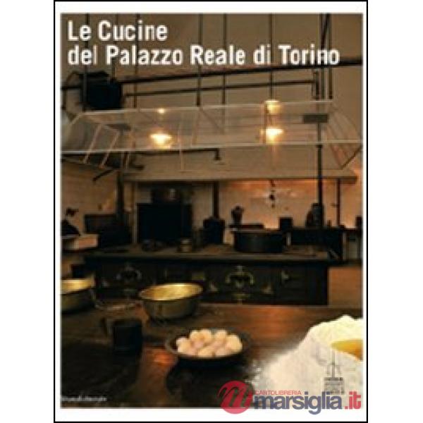 Cucine del Palazzo Reale di Torino. Ediz. illustrata (Le)