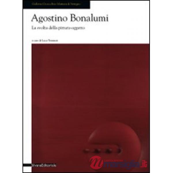 Agostino Bonalumi. La svolta della pittura oggetto. Catalogo della mostra (Seregno, 18 ottobre. Ediz. illustrata