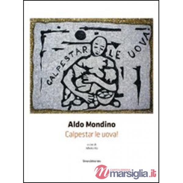 Aldo Mondino. Calpestar le uova! Ediz. italiana e inglese
