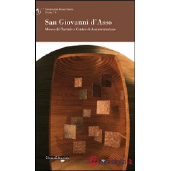 San Giovanni d'Asso. Museo del tartufo e centro di documentazione. Ediz. illustr