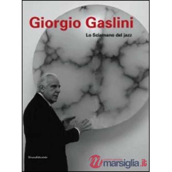 Giorgio Gaslini. Lo sciamano del jazz. Ediz. illustrata