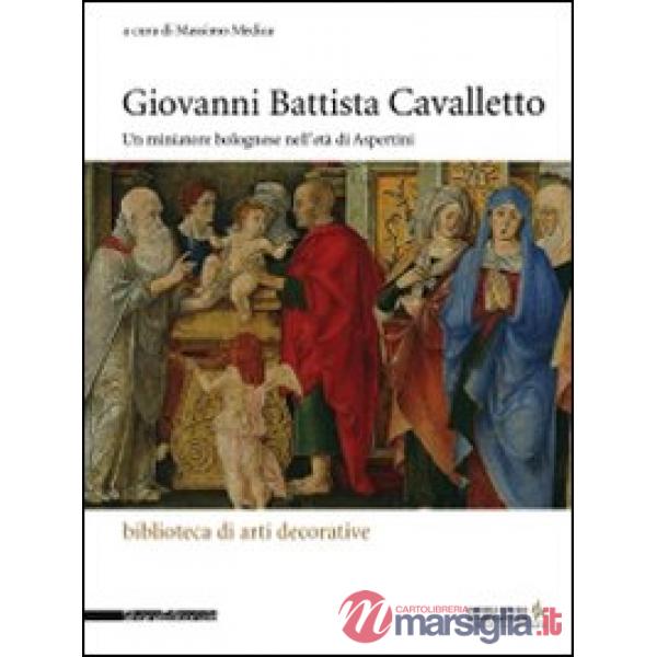 Giovanni Battista Cavalletto. Un minatore bolognese nell'età di Aspertini. Ediz.