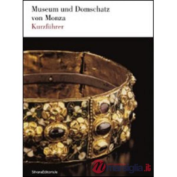 Museum und domschatz von Monza. Kurzführer. Ediz. illustrata