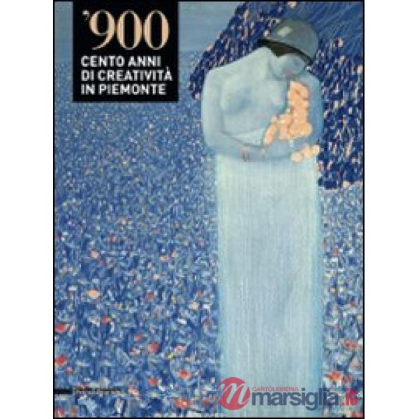 '900. Cento anni di creatività in Piemonte. Catalogo della mostra (Alessandria-V