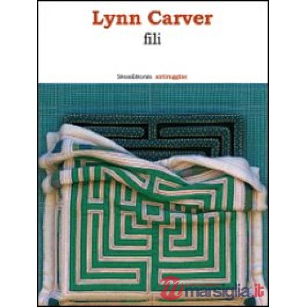 Lynn Carver. Fili. Catalogo della mostra (Castelfranco Veneto, 1 dicembre 2008-1