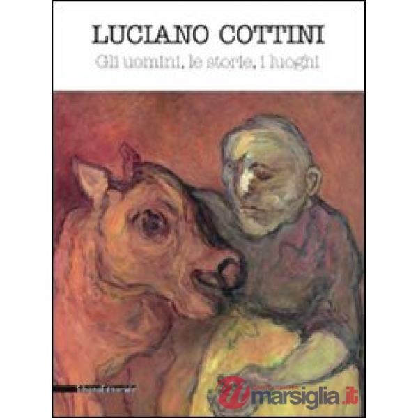 Luciano Cottini. Gli uomini, le storie, i luoghi. Catalogo della mostra (Montich