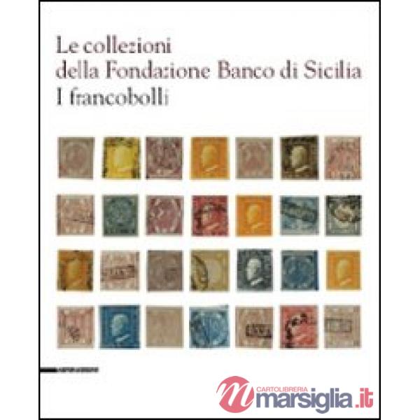 Collezioni della Fondazione Banco di Sicilia. I francobolli. Ediz. illustrata (L