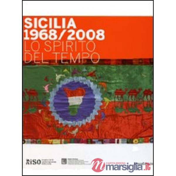 Sicilia 1968/2008 Lo spirito del tempo. Catalogo della mostra (Palermo, 21 febbr
