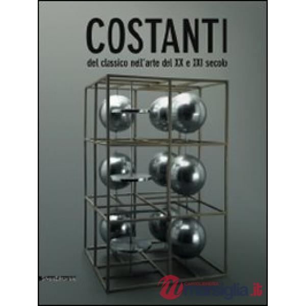 Costanti del classico nell'arte del XX e XXI secolo. Catalogo della mostra (Cata