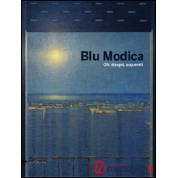 Blu Modica. Olii, disegni, acquarelli. Catalogo della mostra (Andria, 1 marzo-1 