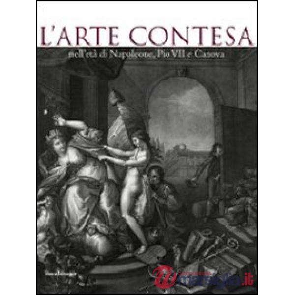 Arte contesa nell'età di Napoleone, Pio VII e Canova. Catalogo della mostra (Ces