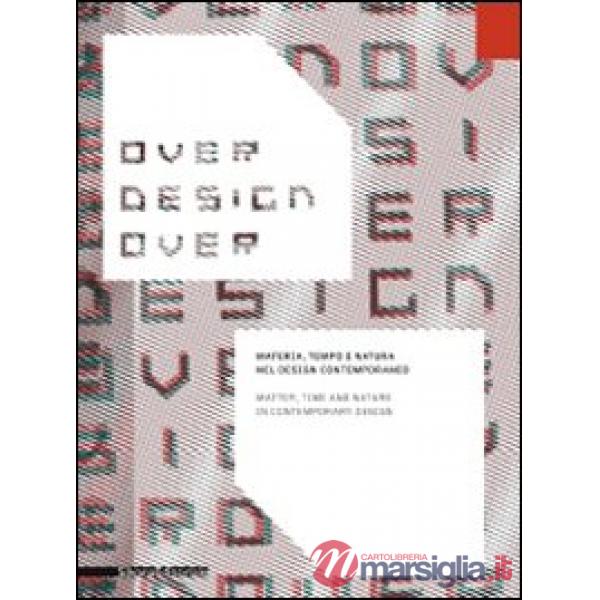 Over design over. Materia, tempo e natura nel design contemporaneo-Matter, time 