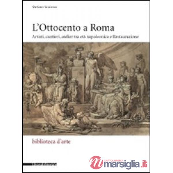 Ottocento a Roma. Artisti, cantieri, atelier tra età napoleonica e Restaurazione