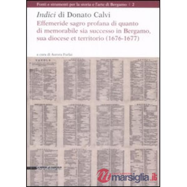 Indici di Donato Calvi. Effemeride sagro profana di quanto di memorabile sia suc