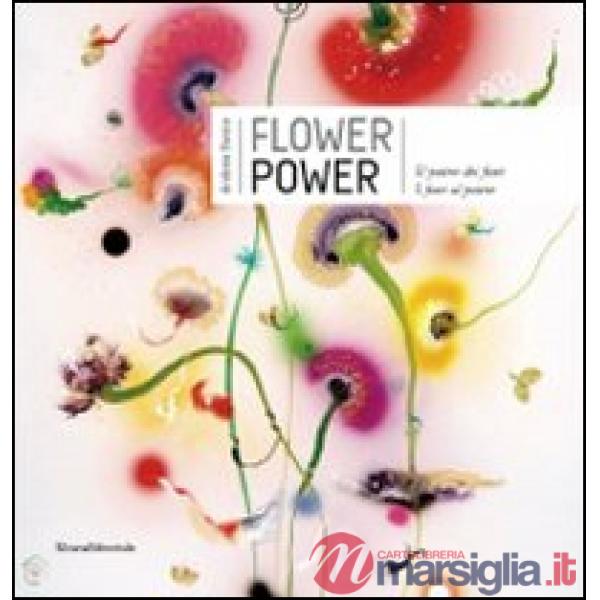 Flower power. Il potere dei fiori. I fiori al potere. Catalogo della mostra (Ver
