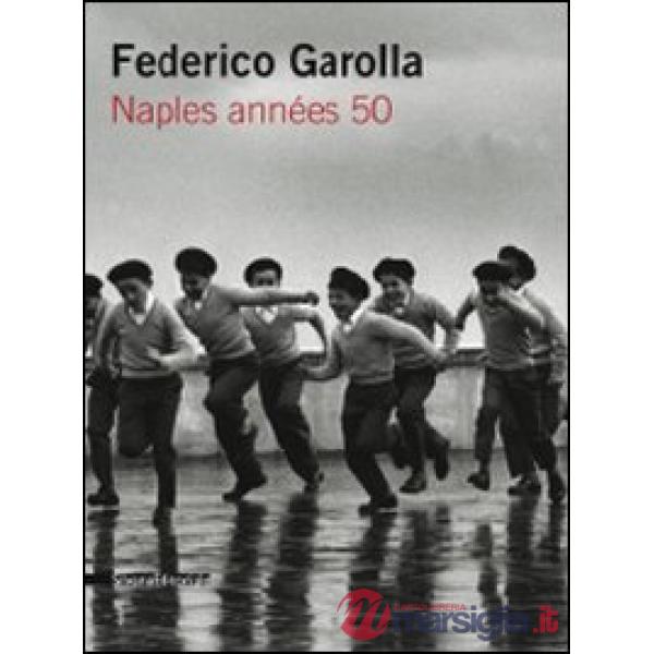Federico Garolla. Naples années 50. Catalogo della mostra (Parigi, 22 aprile-29 