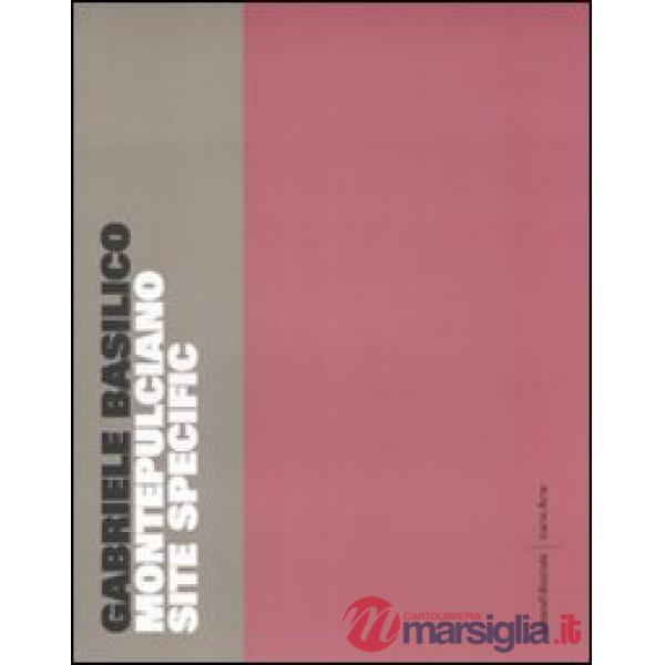 Montepulciano site specific. Catalogo della mostra (Montepulciano, maggio-settem