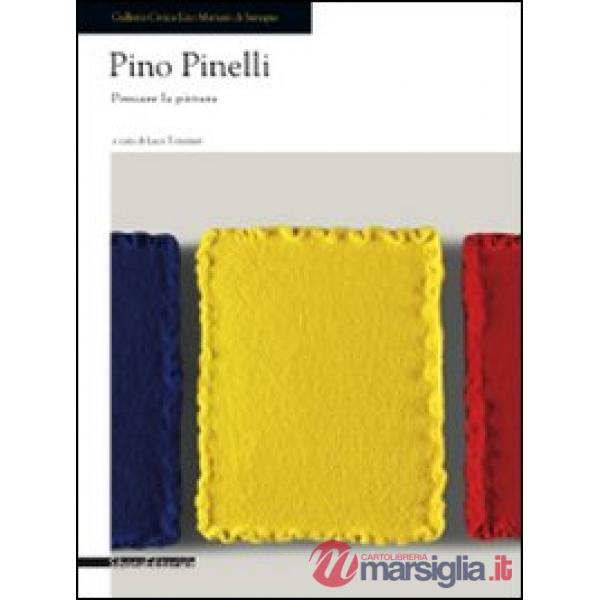 Pino Pinelli. Pensare la pittura. Catalogo della mostra (Seregno, 9 maggio-14 gi