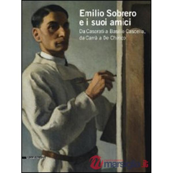 Emilio Sobrero e i suoi amici. Da Casorati a Basilio Cascella, da Carrà a De Chi