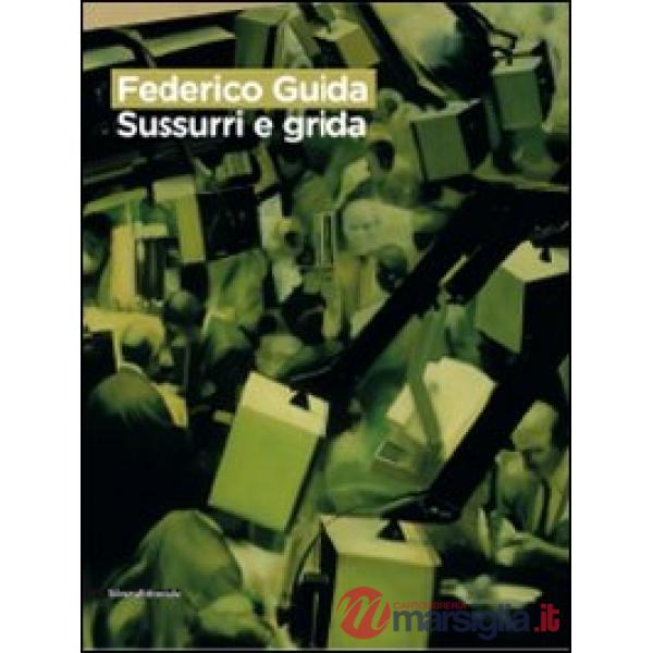 Federico Guida. Sussurri e grida. Catalogo della mostra (Como, 16 giugno-26 luglio 2009). Ediz. italiana e inglese