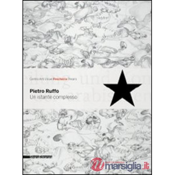 Pietro Ruffo. Un istante complesso. Catalogo della mostra (Pesaro, 30 maggio-5 l