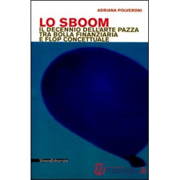 Sboom. Il decennio dell'arte pazza tra bolla finanziaria e flop concettuale (Lo)