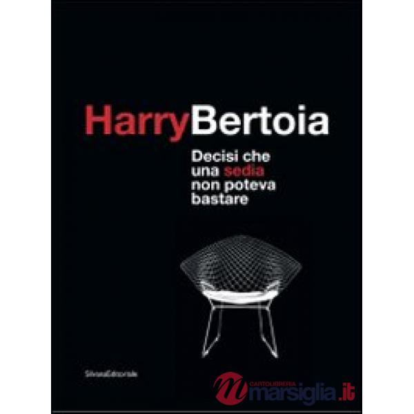 Harry Bertoia. Decisi che una sedia non poteva bastare. Catalogo dellamostra (Po