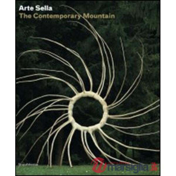 Arte Sella. The contemporary mountain. Ediz. italiana e inglese