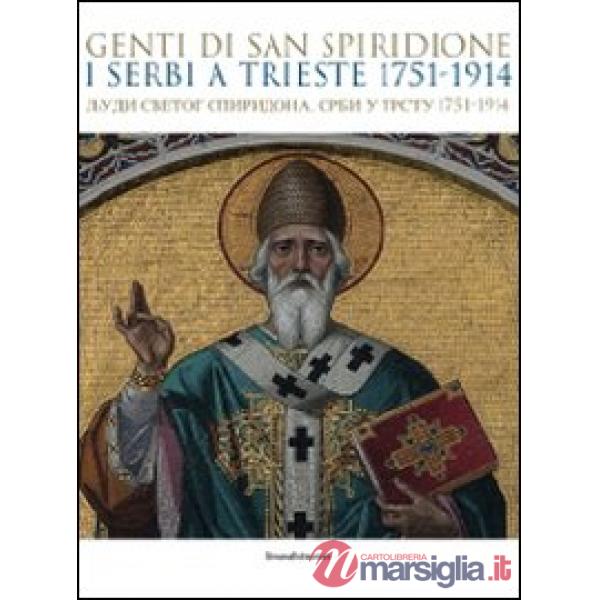 Genti di san Spiridione. I serbi a Trieste 1751-1914. Catalogo della mostra (Tri