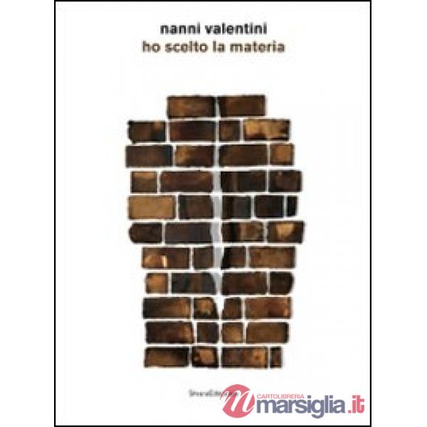 Nanni Valentini. Ho scelto la materia. Catalogo della mostra (Montelupo Fiorenti