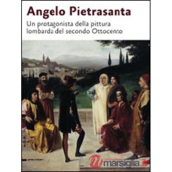 Angelo Pietrasanta. Un protagonista della pittura lombarda del secondo Ottocento