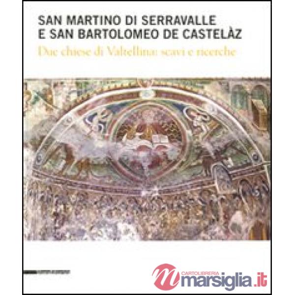 San Martino di Serravalle e san Bartolomeo de Castelàz. Due chiese di Valtellina