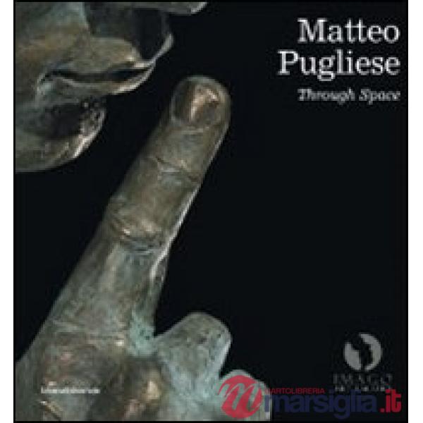 Matteo Pugliese. Through space. Catalogo della mostra (Londra, 25 settembre-18 d