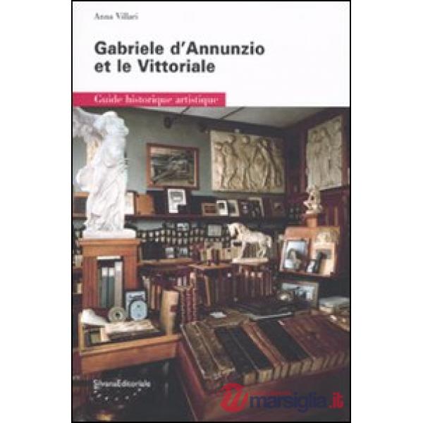 Gabriele D'Annunzio et le Vittoriale. Guide historique artistique