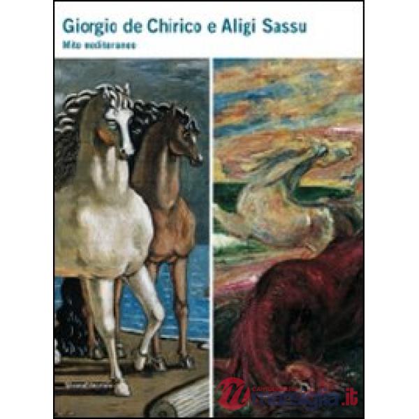 Giorgio De Chirico e Aligi Sassu. Mito mediterraneo. Catalogo della mostra (Sarr