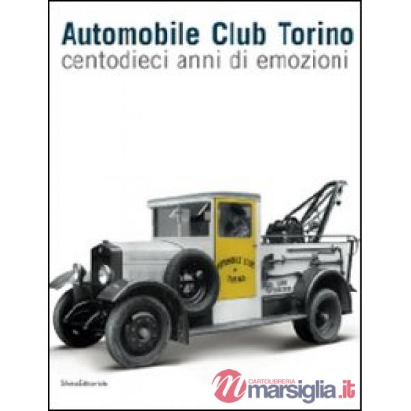 Automobile Club Torino. Centodieci anni di emozioni. Ediz. illustrata