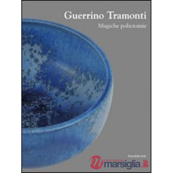 Guerrino Tramonti. Magiche policromie. Catalogo della mostra (Roma, 22 ottobre-8