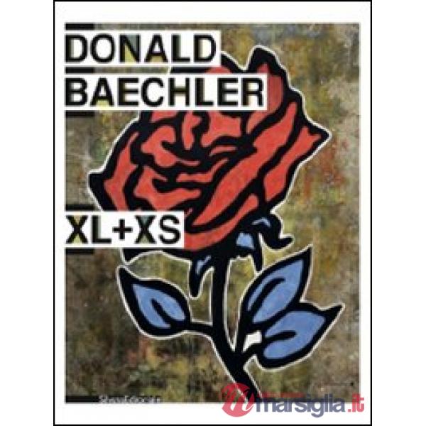 Donald Baechler. XL+XS. Catalogo della mostra (Isernia, 16 ottobre-1 dicembre 20