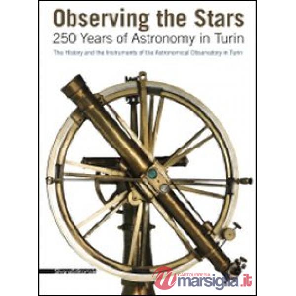 Observing the stars. 250 years of astronomy in Turin. The history and the instru