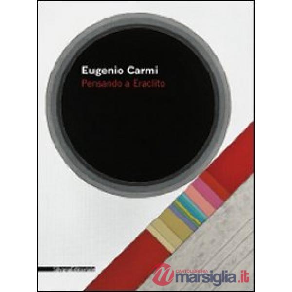 Eugenio Carmi. Pensando a Eraclito. Ediz. illustrata