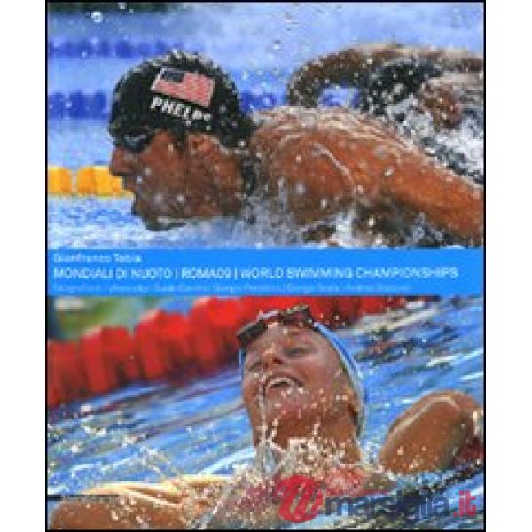 Mondiali di nuoto. Roma 09-World swimming championships. Ediz. bilingue