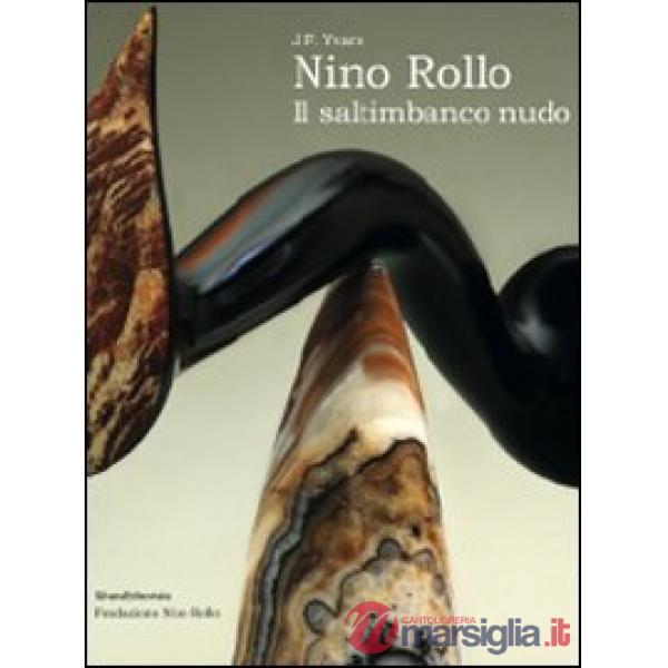 Nino Rollo. Il saltimbanco nudo. Ediz. illustrata