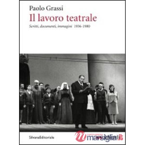 Lavoro teatrale. Scritti, documenti, immagini 1936-1980 (Il)
