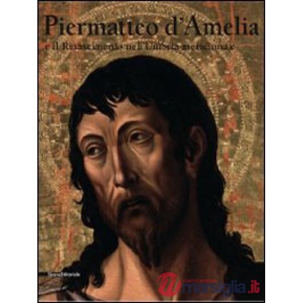 Piermatteo d'Amelia e il Rinascimento nell'Umbria meridionale. Catalogo della mo