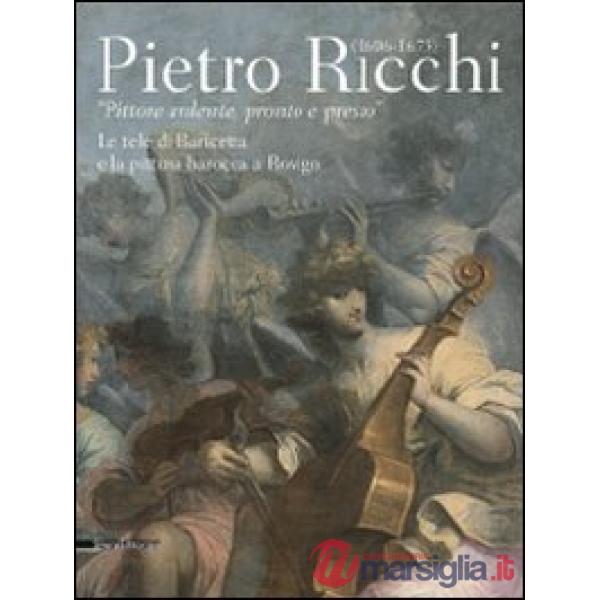 Pietro Ricchi (1606-1675). «Pittore ardente, pronto e presto». Le tele di Barice