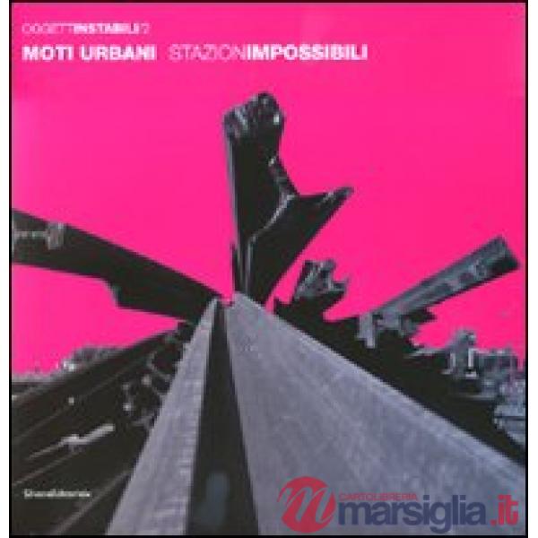 Moti urbani. StazionImpossibili. Ediz. italiana e inglese