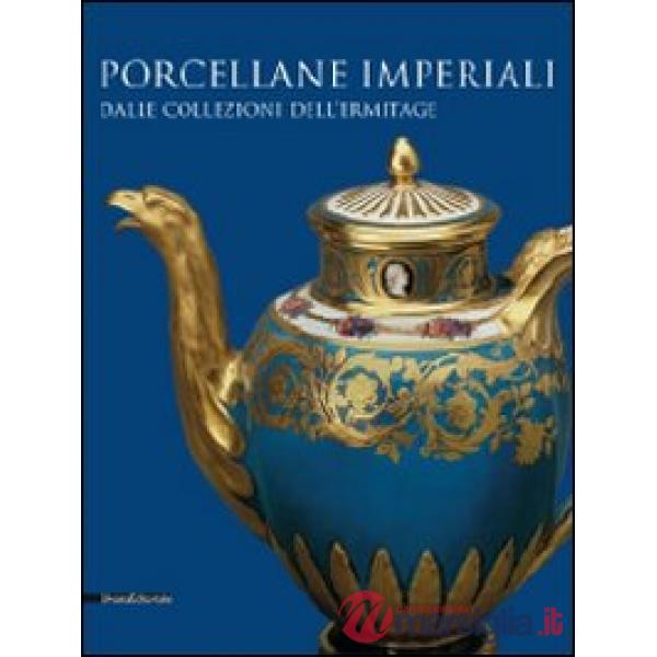 Porcellane imperiali dalle collezioni dell'Ermitage. Catalogo della mostra (Tori